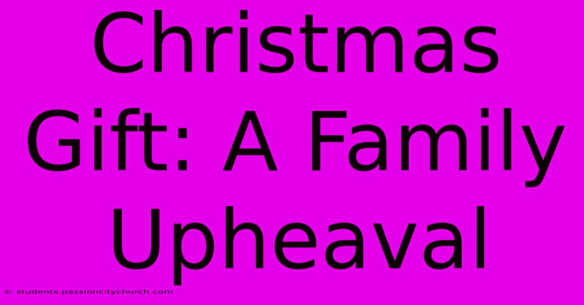 Christmas Gift: A Family Upheaval