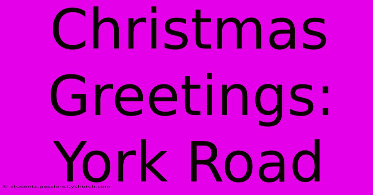 Christmas Greetings: York Road