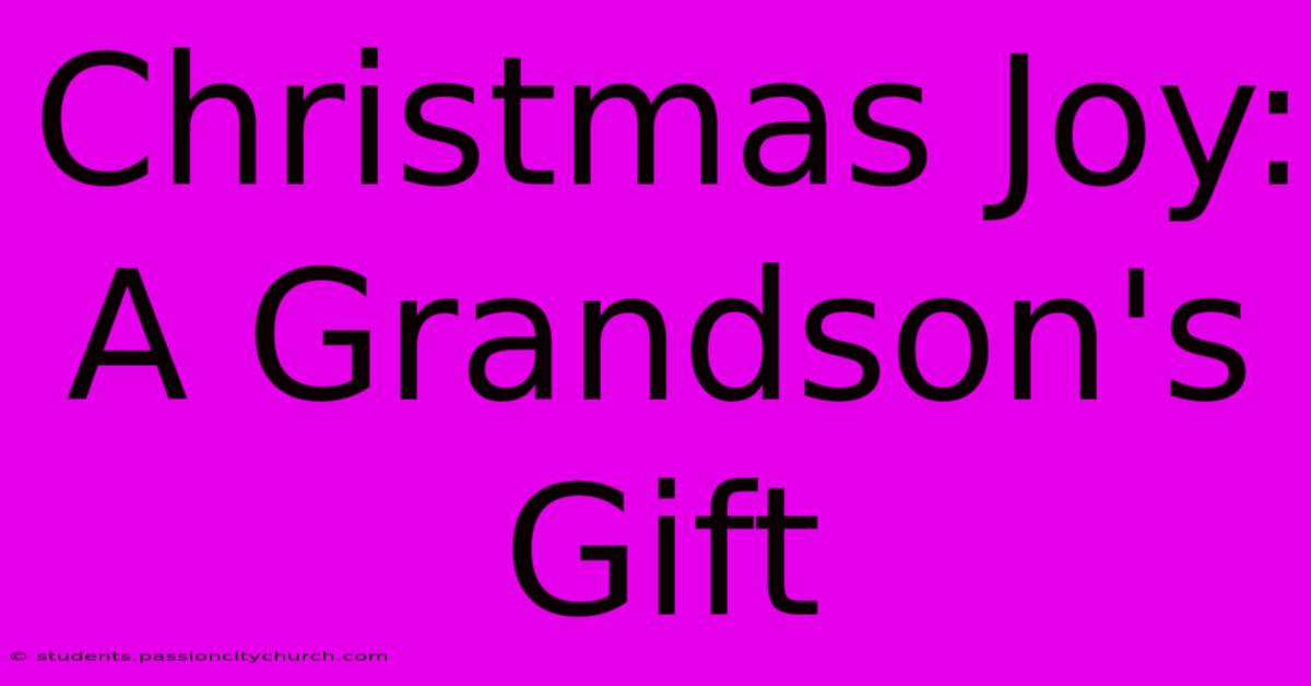 Christmas Joy: A Grandson's Gift