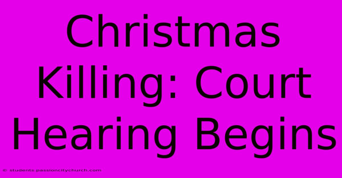 Christmas Killing: Court Hearing Begins