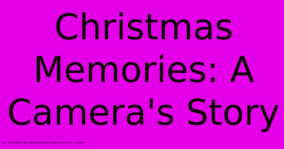 Christmas Memories: A Camera's Story