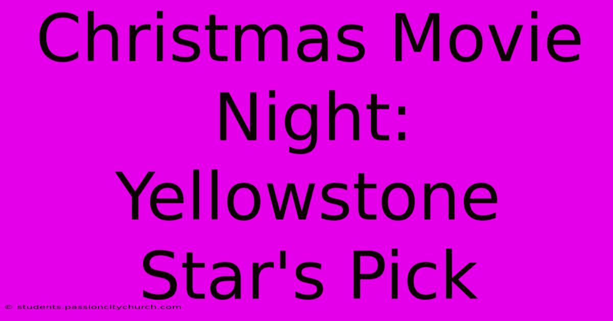 Christmas Movie Night: Yellowstone Star's Pick