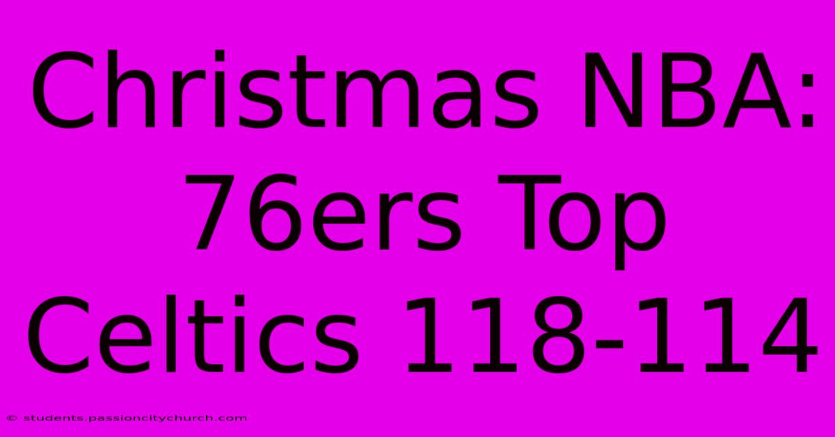 Christmas NBA: 76ers Top Celtics 118-114