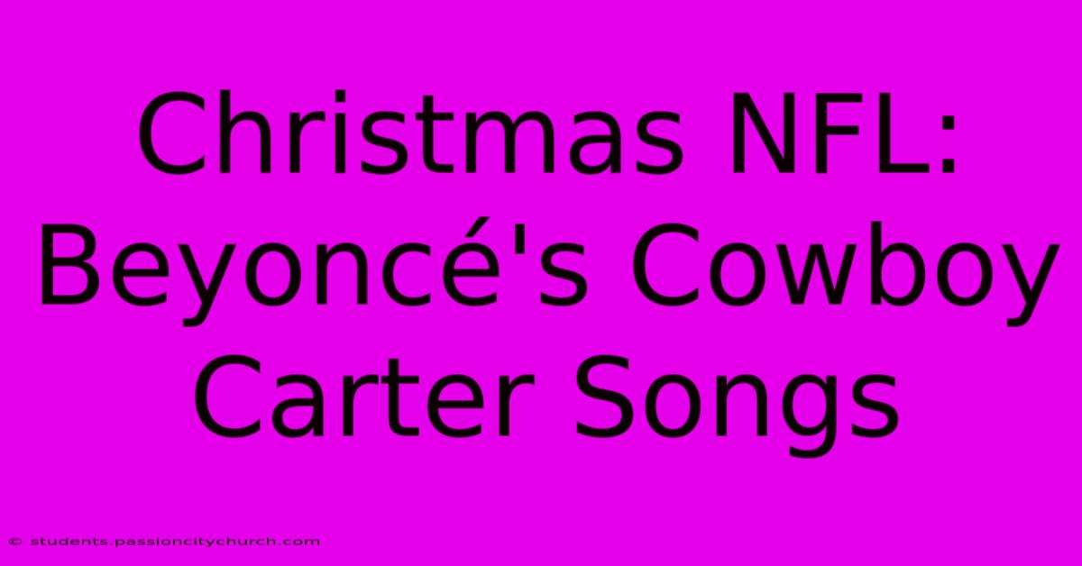 Christmas NFL: Beyoncé's Cowboy Carter Songs