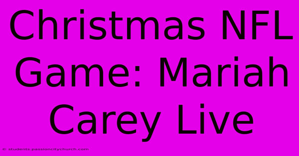 Christmas NFL Game: Mariah Carey Live