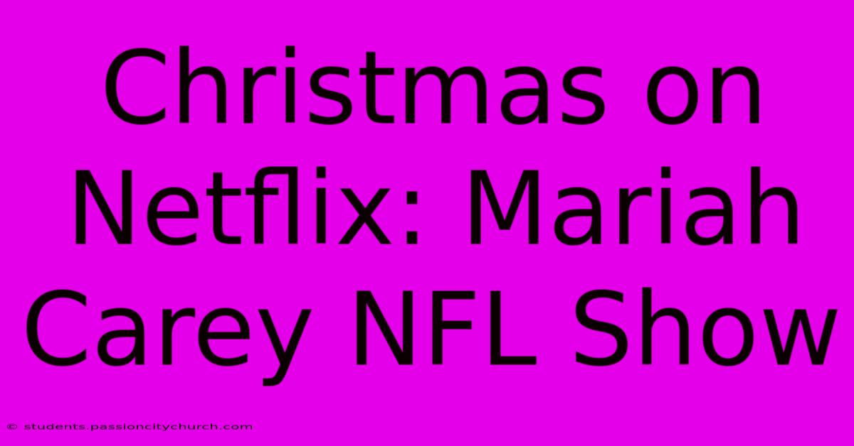 Christmas On Netflix: Mariah Carey NFL Show