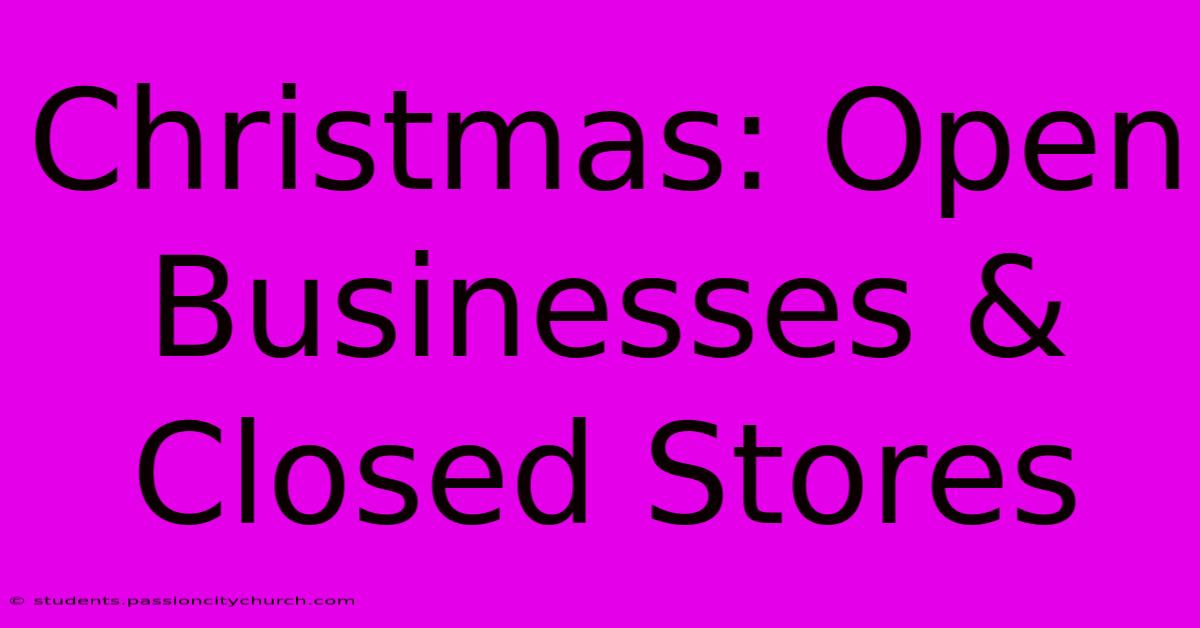 Christmas: Open Businesses & Closed Stores