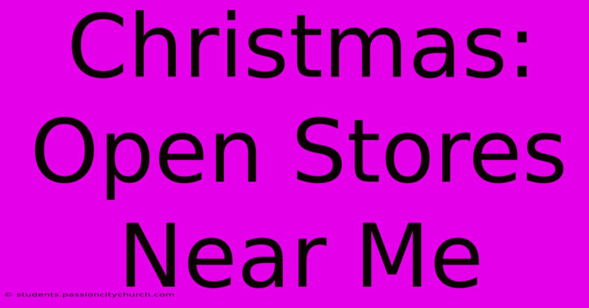 Christmas: Open Stores Near Me