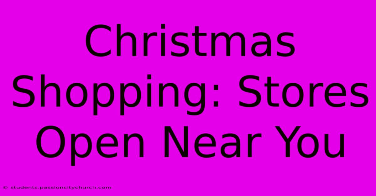 Christmas Shopping: Stores Open Near You