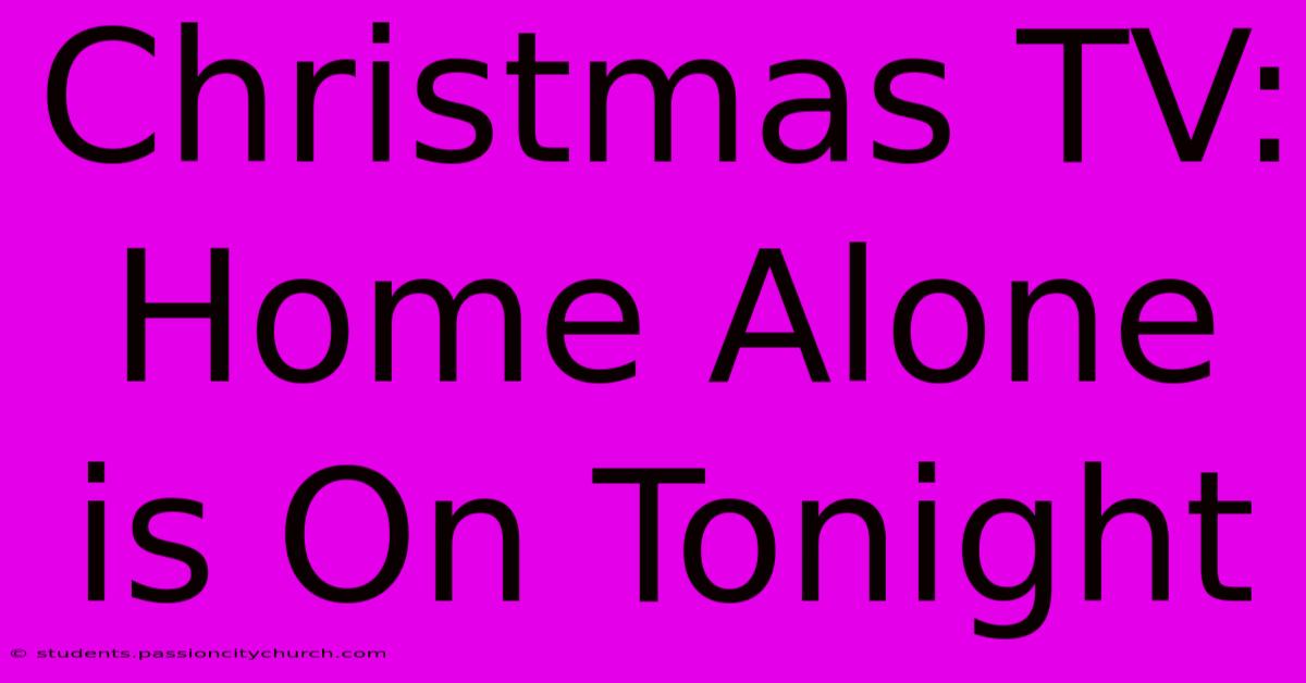 Christmas TV: Home Alone Is On Tonight