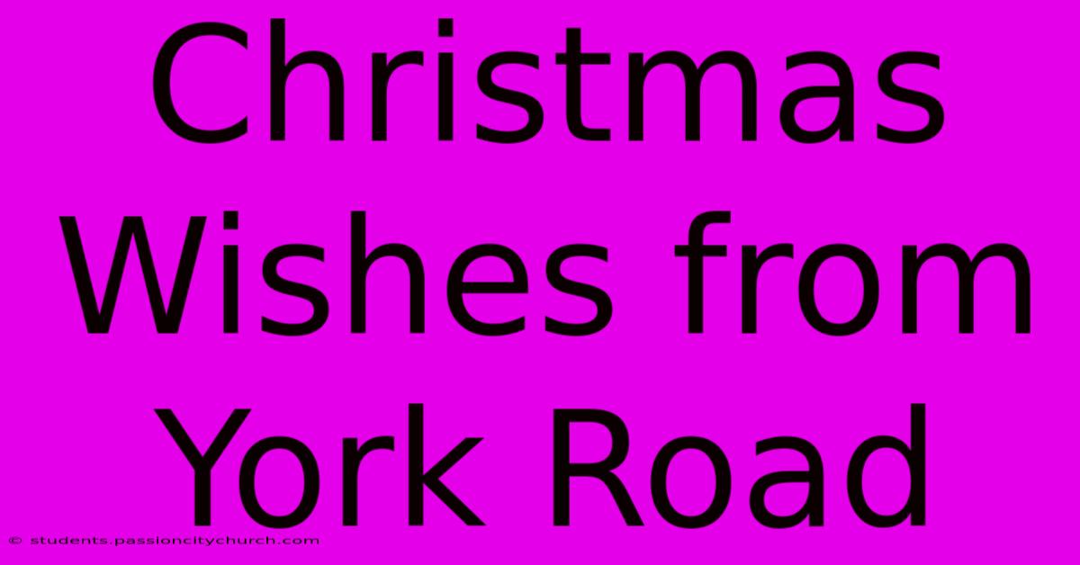 Christmas Wishes From York Road