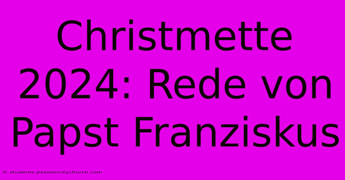 Christmette 2024: Rede Von Papst Franziskus