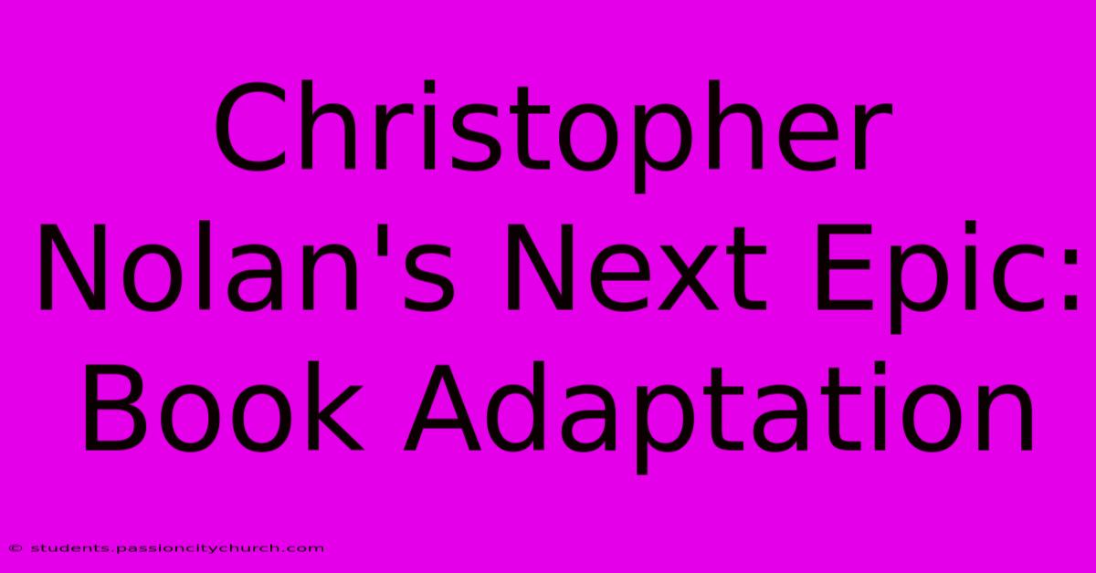 Christopher Nolan's Next Epic: Book Adaptation