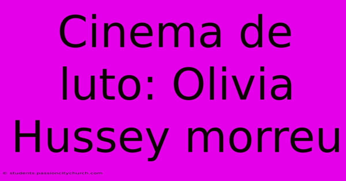 Cinema De Luto: Olivia Hussey Morreu