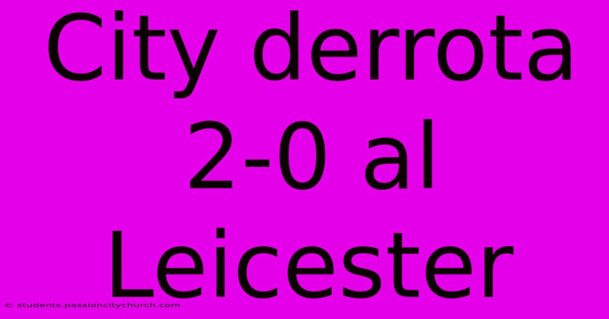 City Derrota 2-0 Al Leicester