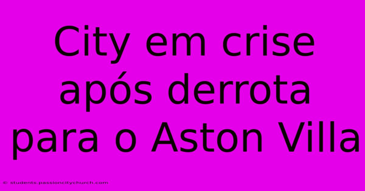 City Em Crise Após Derrota Para O Aston Villa