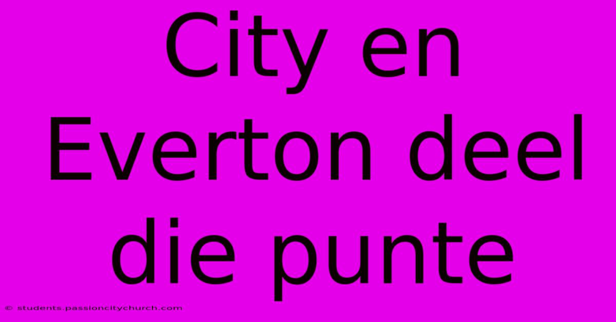 City En Everton Deel Die Punte