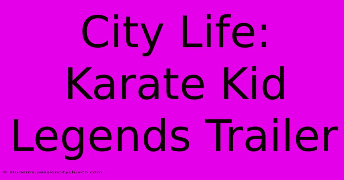 City Life: Karate Kid Legends Trailer