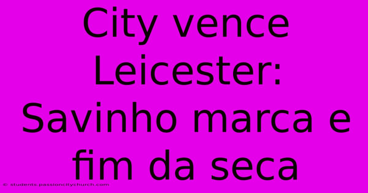 City Vence Leicester: Savinho Marca E Fim Da Seca