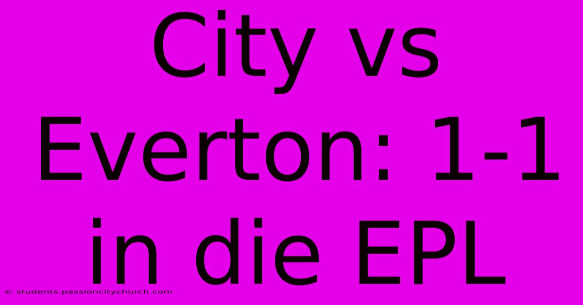 City Vs Everton: 1-1 In Die EPL