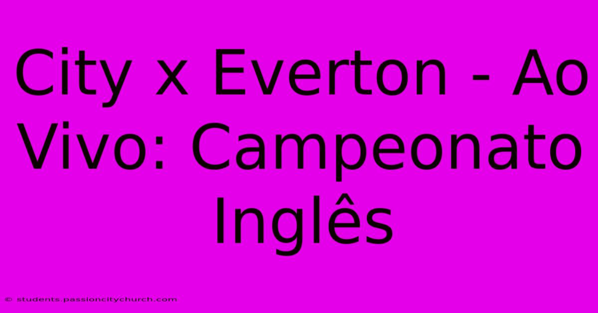 City X Everton - Ao Vivo: Campeonato Inglês