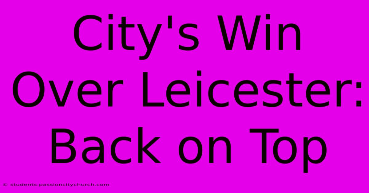 City's Win Over Leicester: Back On Top