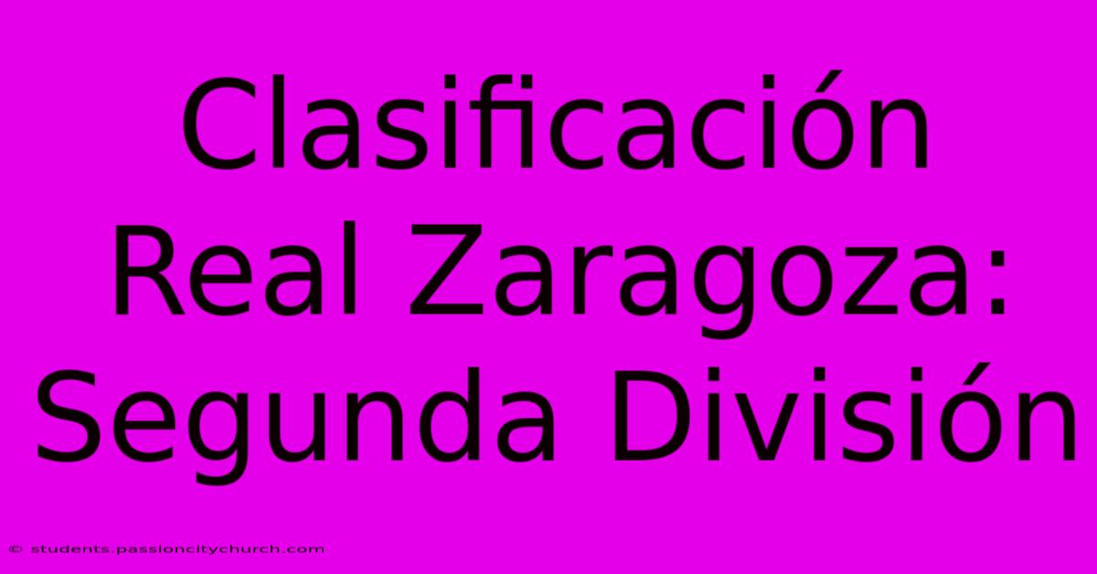 Clasificación Real Zaragoza: Segunda División