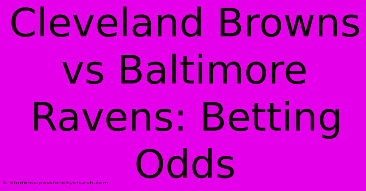 Cleveland Browns Vs Baltimore Ravens: Betting Odds