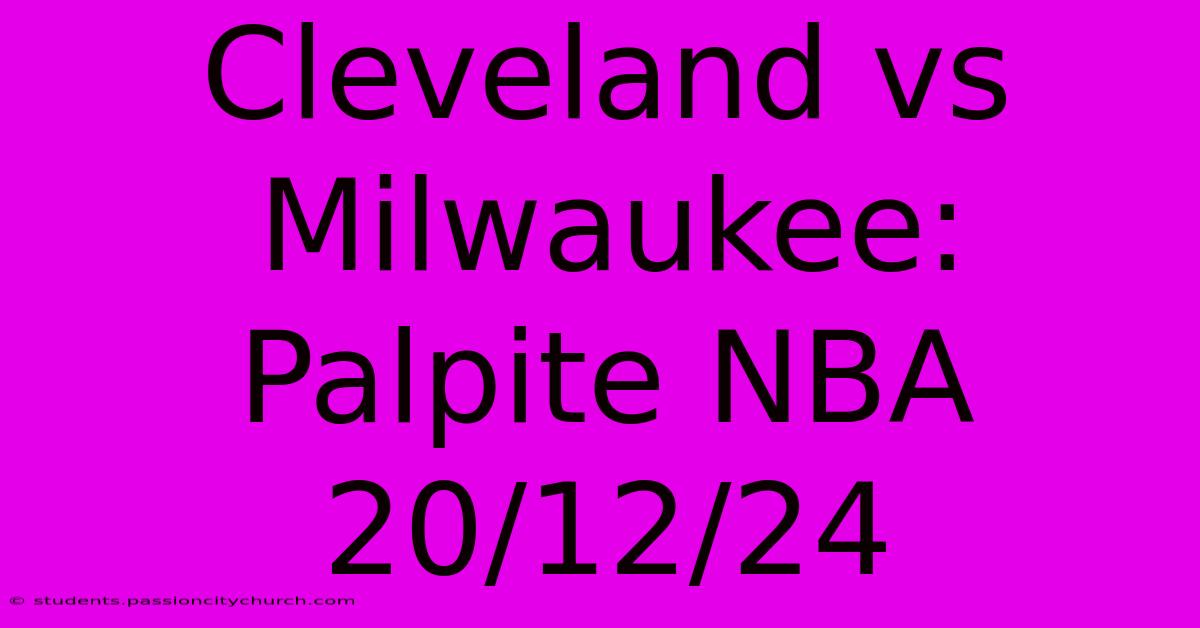 Cleveland Vs Milwaukee: Palpite NBA 20/12/24