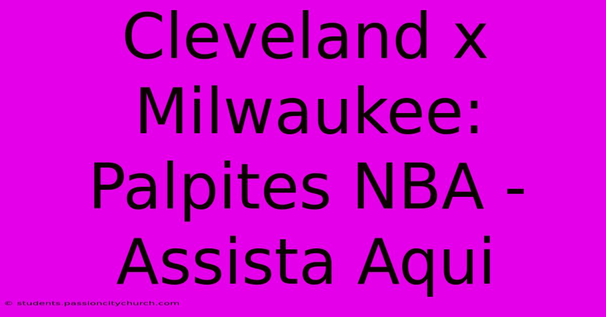 Cleveland X Milwaukee: Palpites NBA - Assista Aqui