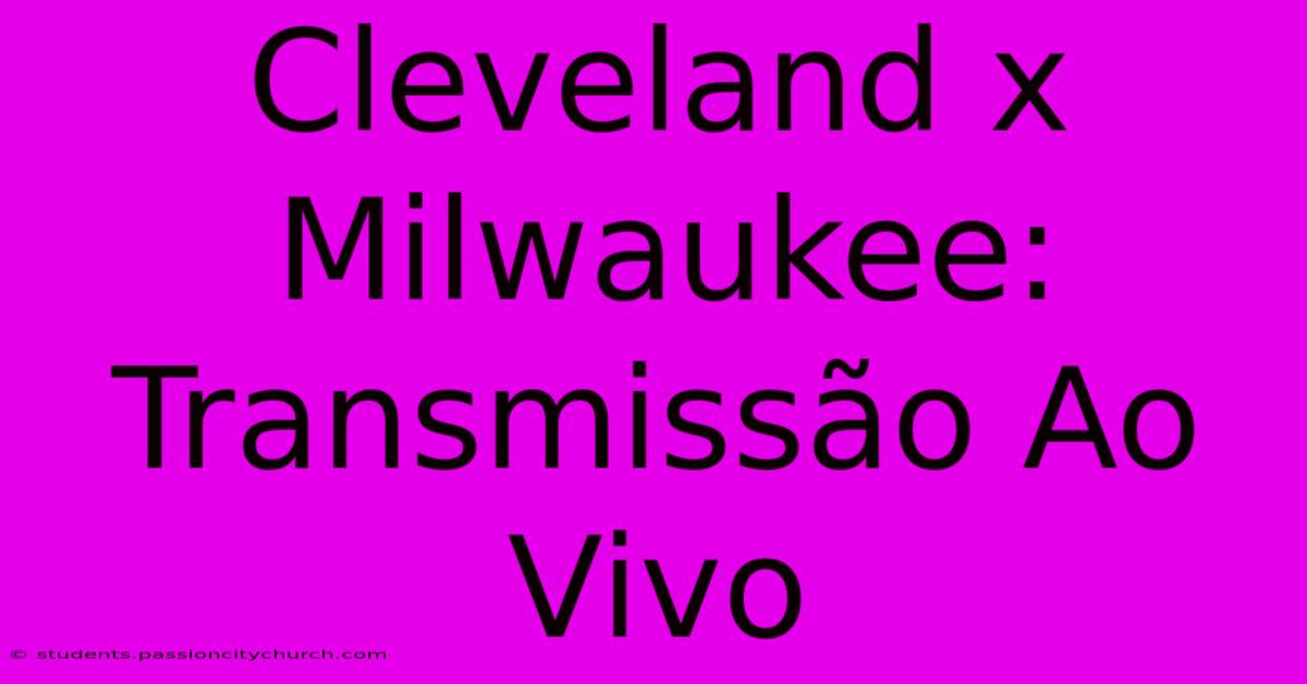 Cleveland X Milwaukee: Transmissão Ao Vivo