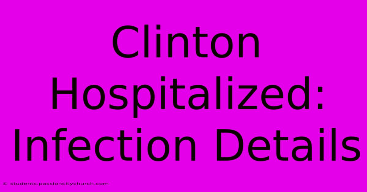 Clinton Hospitalized: Infection Details