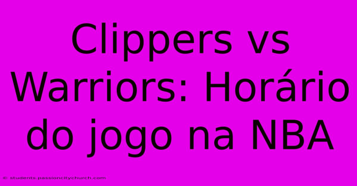 Clippers Vs Warriors: Horário Do Jogo Na NBA