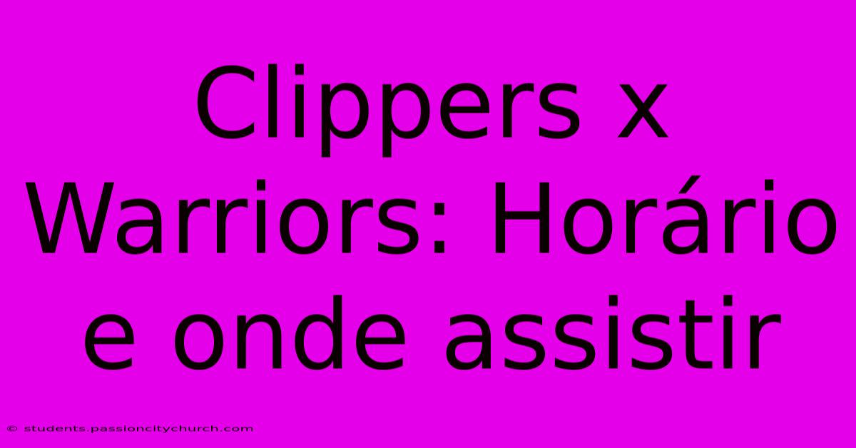 Clippers X Warriors: Horário E Onde Assistir