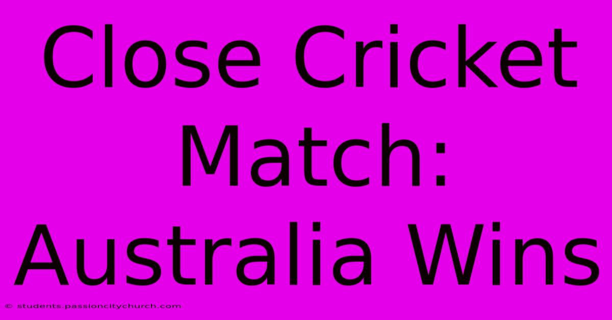 Close Cricket Match: Australia Wins