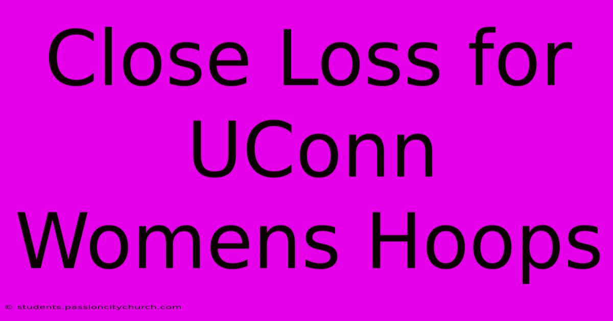 Close Loss For UConn Womens Hoops