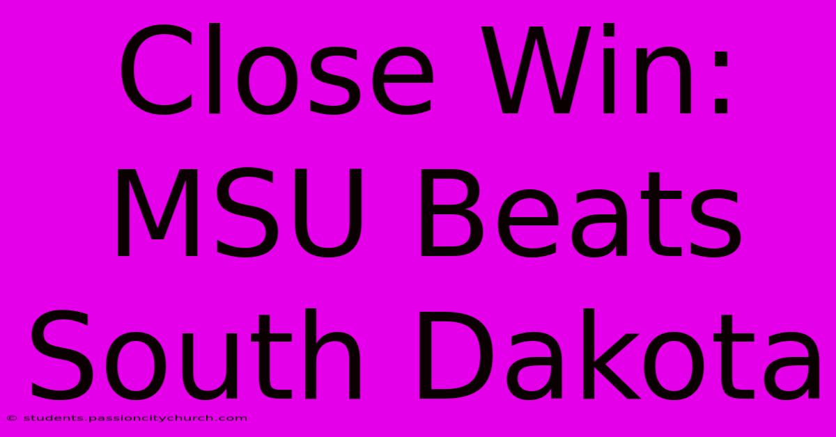 Close Win: MSU Beats South Dakota