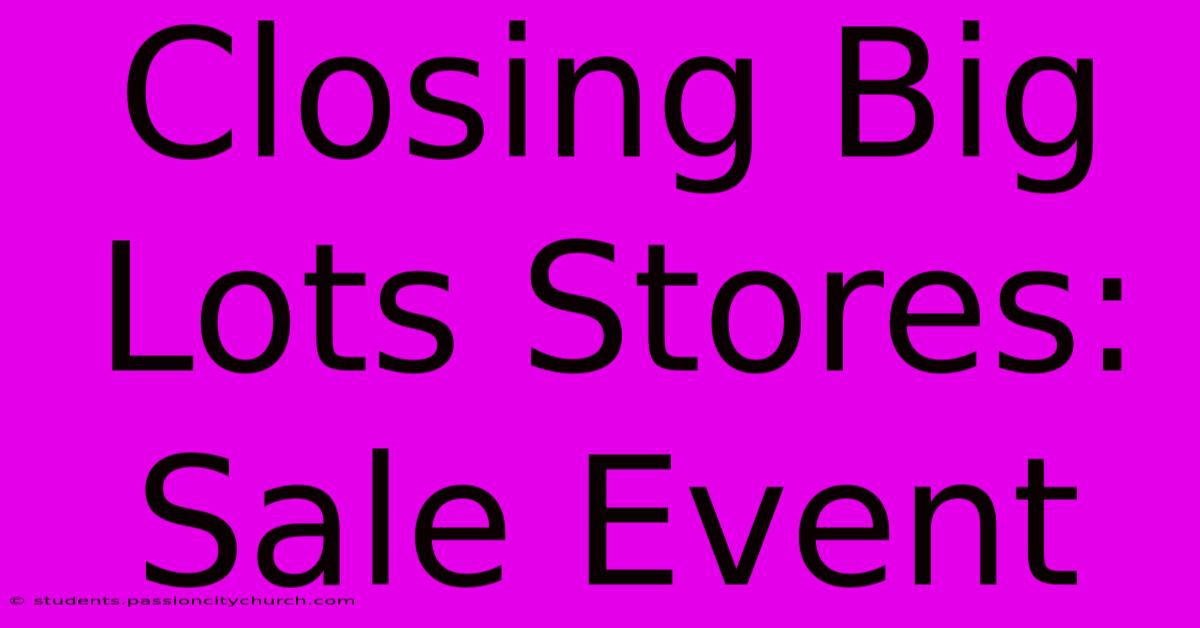 Closing Big Lots Stores: Sale Event