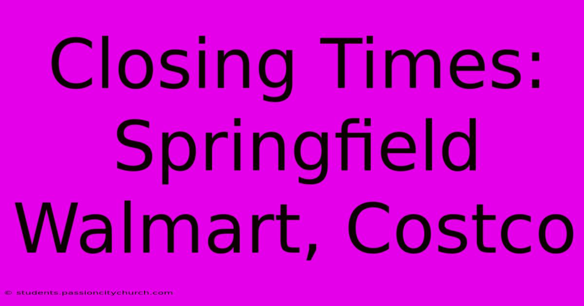 Closing Times: Springfield Walmart, Costco