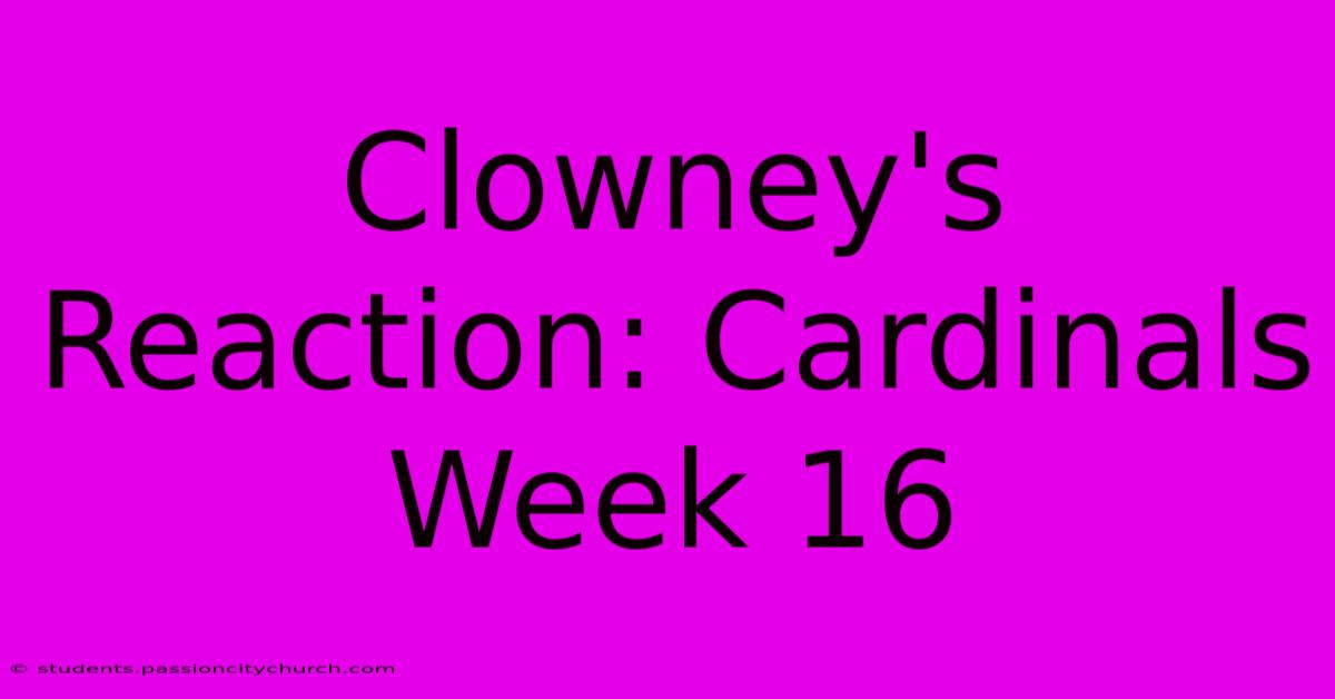 Clowney's Reaction: Cardinals Week 16