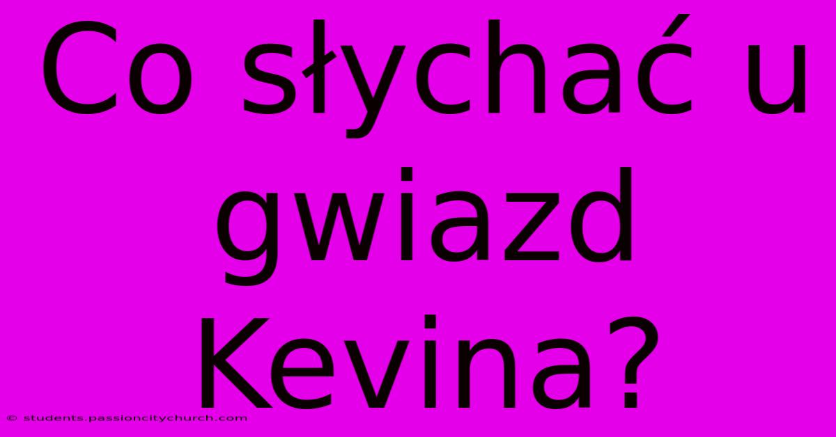 Co Słychać U Gwiazd Kevina?