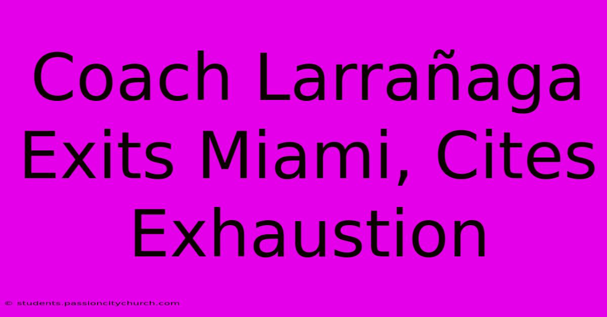 Coach Larrañaga Exits Miami, Cites Exhaustion