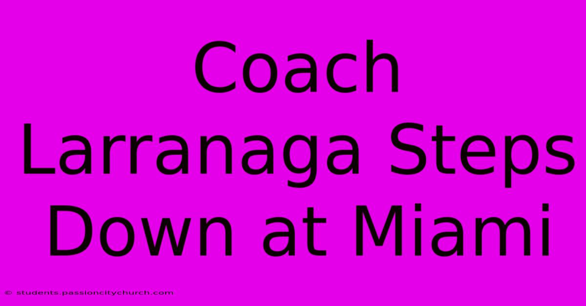 Coach Larranaga Steps Down At Miami