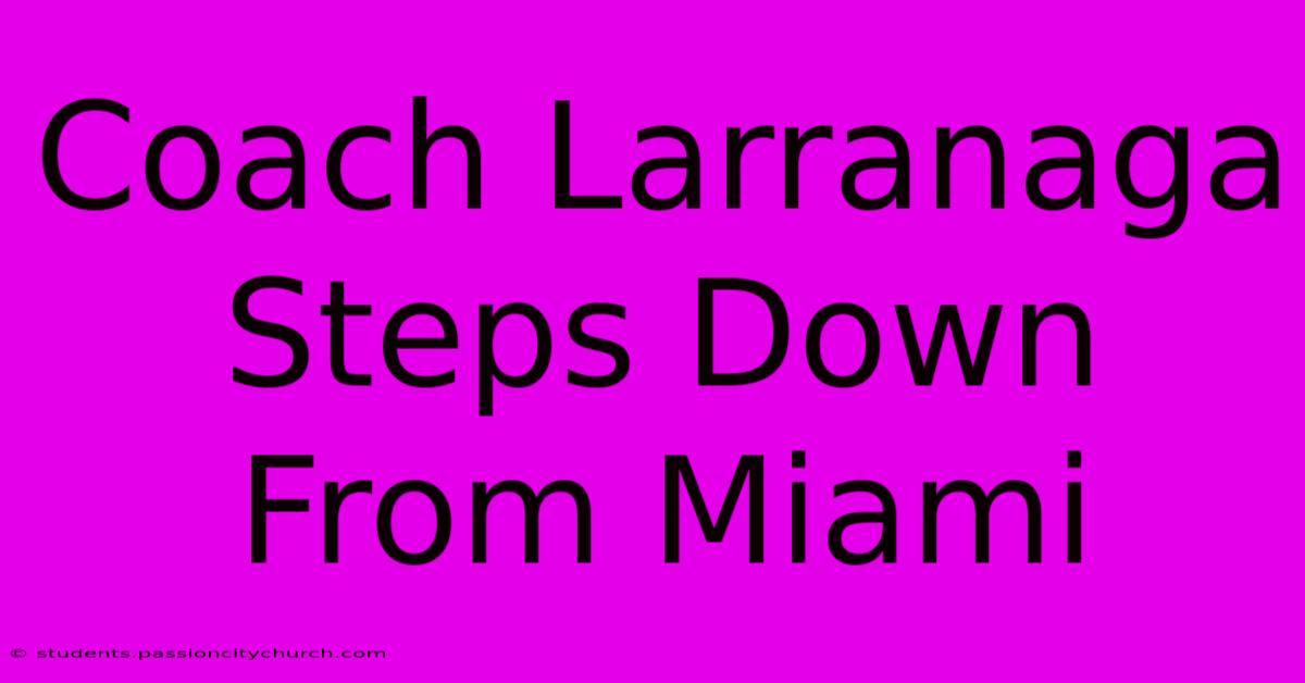 Coach Larranaga Steps Down From Miami