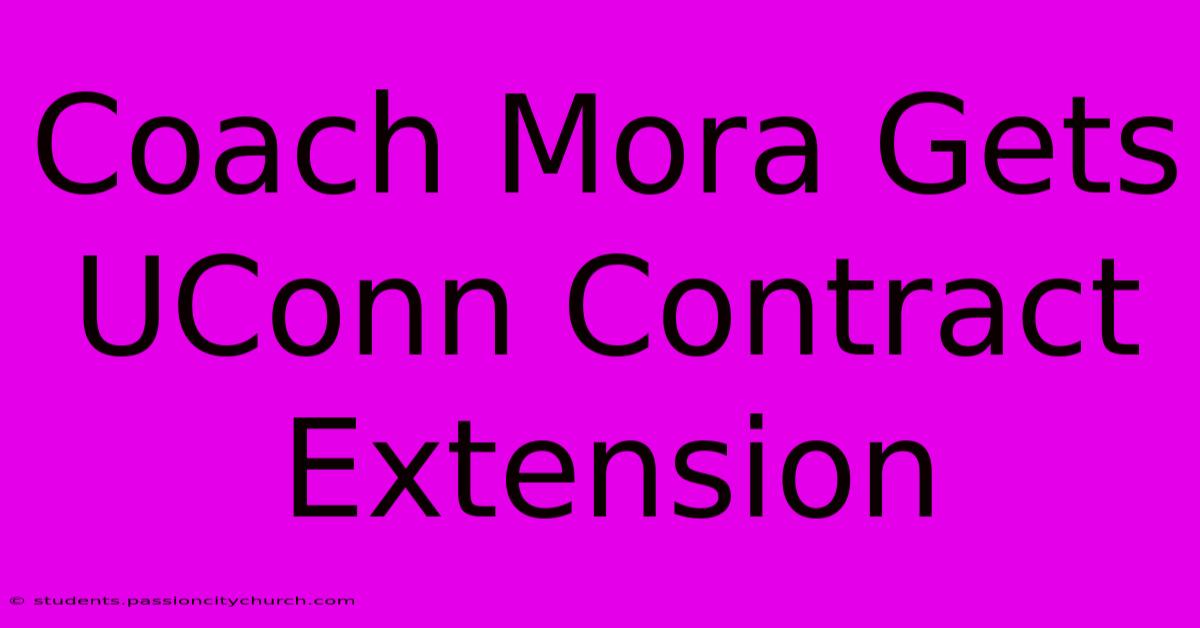 Coach Mora Gets UConn Contract Extension