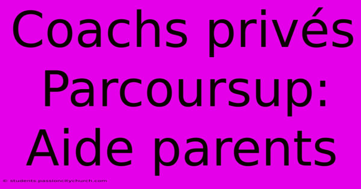 Coachs Privés Parcoursup: Aide Parents