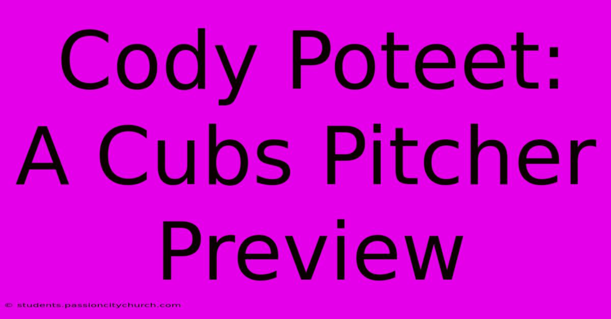 Cody Poteet: A Cubs Pitcher Preview