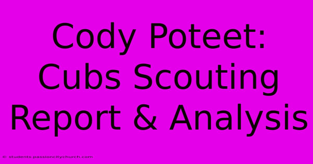 Cody Poteet: Cubs Scouting Report & Analysis