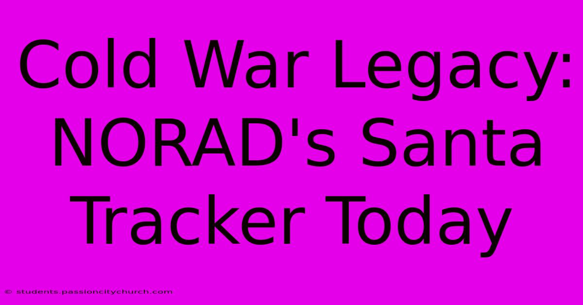 Cold War Legacy: NORAD's Santa Tracker Today