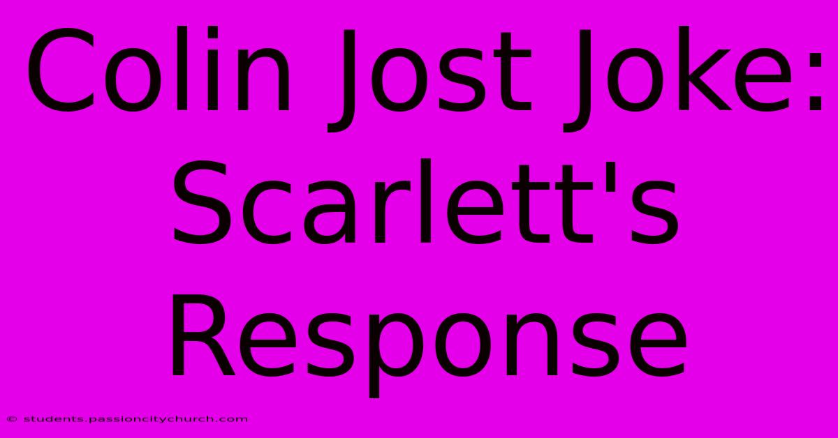 Colin Jost Joke: Scarlett's Response